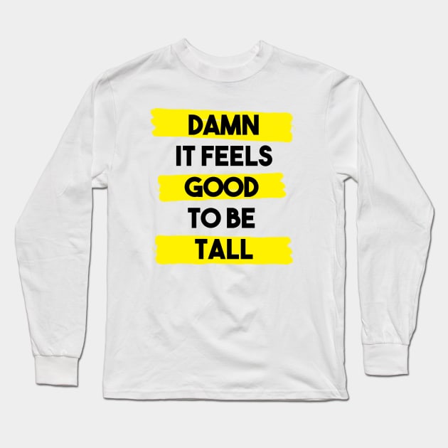 Damn it feels good to be tall - yellow Long Sleeve T-Shirt by InkLove